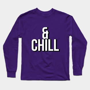 & CHILL ! Long Sleeve T-Shirt